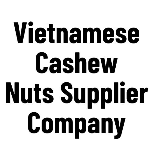 Vietnam Cashew Nuts Supplier